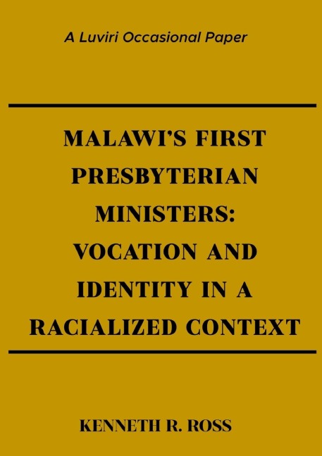 Malawis First Presbyterian Ministers: Vocation and Identity in a Racialized Context