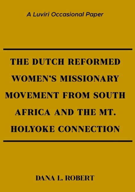 The Dutch Reformed Womens Missionary Movement from South Africa and the Mt. Holyoke Connection
