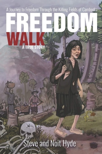 Freedom Walk Walking to Freedom Through the Killing Fields of Cambodia : a True Story
