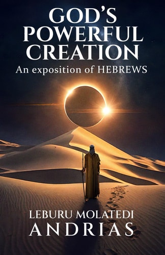 God's Powerful Creation An Exposition of Hebrews