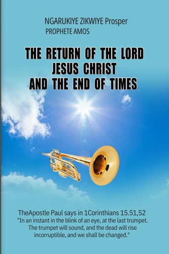 The Return of the Lord Jesus Christ and the End of Times
