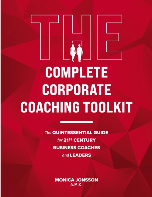 The Complete Corporate Coaching Toolkit: The Quintessential Guide for 21st Century Business Coaches and Leaders