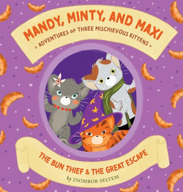 Mandy, Minty and Maxi - Adventures of Three Mischievous Kittens: The Bun Thief and The Great Escape
