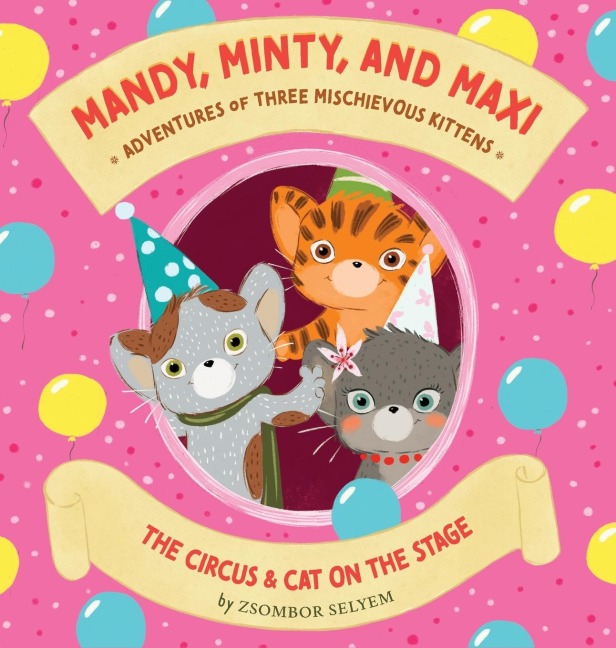 Mandy, Minty and Maxi - Adventures of Three Mischievous Kittens: The Circus and Cat on the Stage