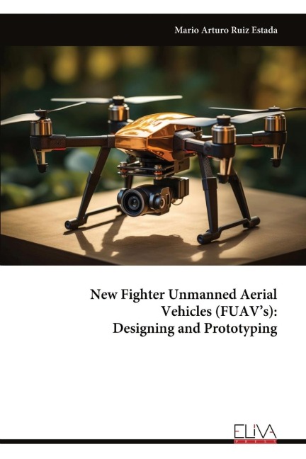 New Fighter Unmanned Aerial Vehicles (FUAVs): Designing and Prototyping