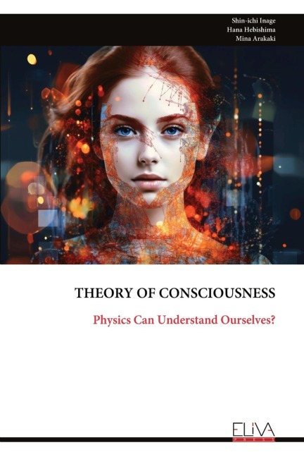THEORY OF CONSCIOUSNESS: Physics Can Understand Ourselves?