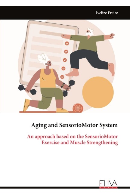 Aging and Sensorio Motor System - An approach based on the Sensorio Motor: Exercise and Muscle Strengthening