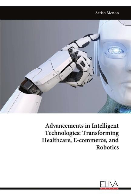 Advancements in Intelligent Technologies: Transforming Healthcare, E-commerce, and Robotics