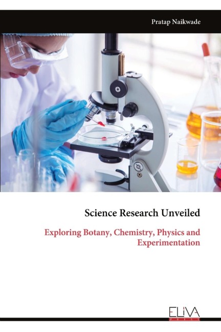 Science Research Unveiled: Exploring Botany, Chemistry, Physics and Experimentation