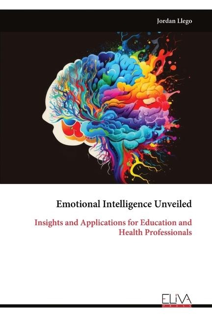 Emotional Intelligence Unveiled: Insights and Applications for Education and Health Professionals