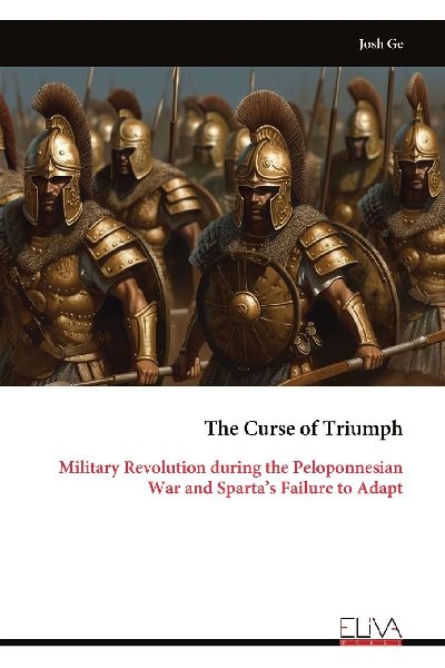 The Curse of Triumph: Military Revolution during the Peloponnesian War and Spartas Failure to Adapt