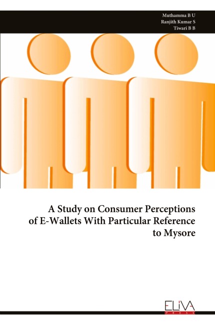 A Study on Consumer Perceptions of E-Wallets With Particular Reference to Mysore