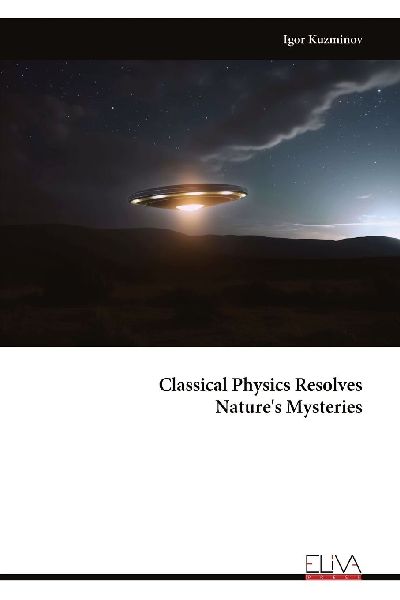 Classical Physics Resolves Natures Mysteries