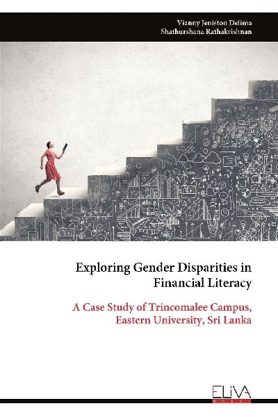 Exploring Gender Disparities in Financial Literacy: A Case Study of Trincomalee Campus, Eastern University, Sri Lanka