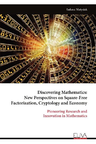 Discovering Mathematics: New Perspectives on Square-Free Factorization, Cryptology and Economy