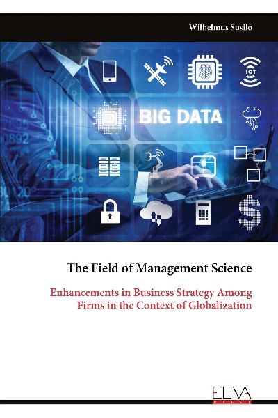 The Field of Management Science: Enhancements in Business Strategy Among Firms in the Context of Globalization
