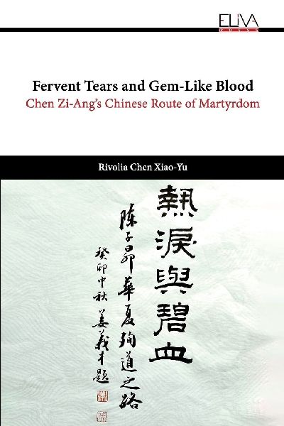 Fervent Tears and Gem-Like Blood: Chen Zi-Angs Chinese Route of Martyrdom