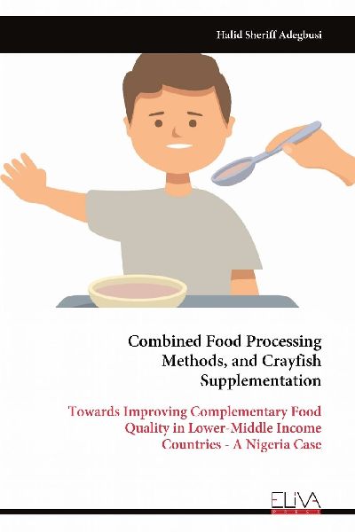 Combined Food Processing Methods, and Crayfish Supplementation: Towards Improving Complementary Food Quality in Lower-Middle Income Countries - A Nigeria Case