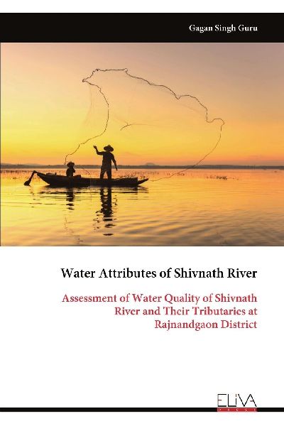 Water Attributes of Shivnath River: Assessment of Water Quality of Shivnath River and Their Tributaries at Rajnandgaon District