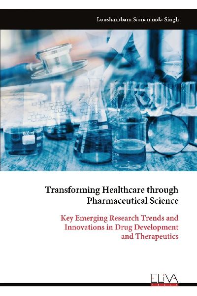 Transforming Healthcare through Pharmaceutical Science: Key Emerging Research Trends and Innovations in Drug Development and Therapeutics