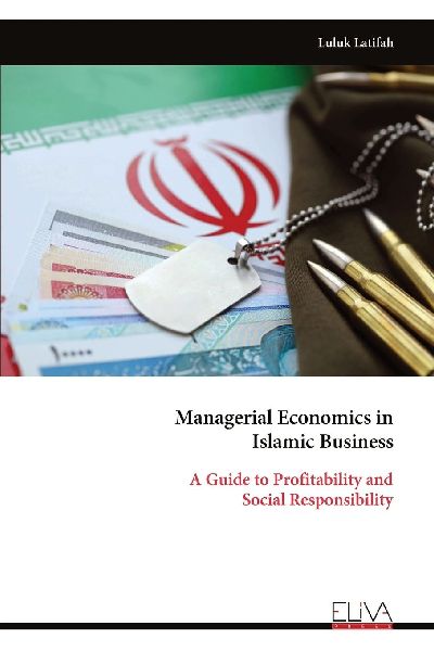 Managerial Economics in Islamic Business: A Guide to Profitability and Social Responsibility