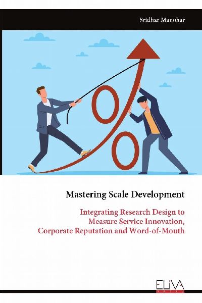 Mastering Scale Development: Integrating Research Design to Measure Service Innovation, Corporate Reputation and Word-of-Mouth
