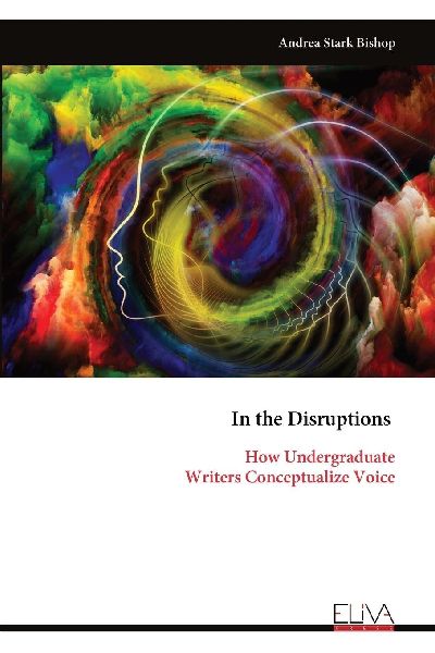 In the Disruptions: How Undergraduate Writers Conceptualize Voice