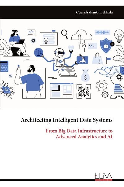Architecting Intelligent Data Systems: From Big Data Infrastructure to Advanced Analytics and AI