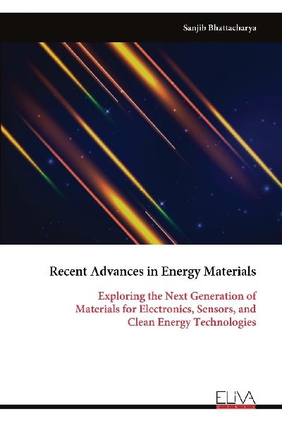 Recent Advances in Energy Materials: Exploring the Next Generation of Materials for Electronics, Sensors, and Clean Energy Technologies