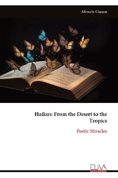 Haikus: From the Desert to the Tropics : Poetic Miracles