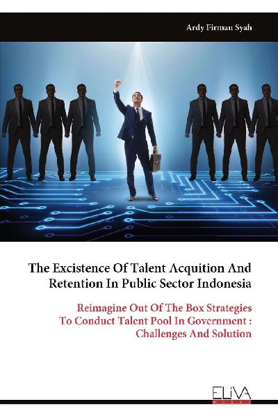 The Excistence Of Talent Acquition And Retention In Public Sector Indonesia