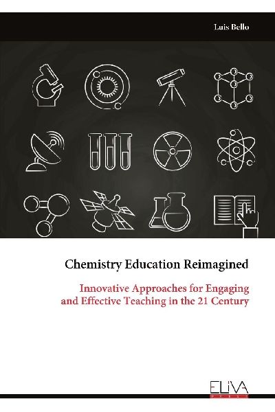 Chemistry Education Reimagined: Innovative Approaches for Engaging and Effective Teaching in the 21 Century