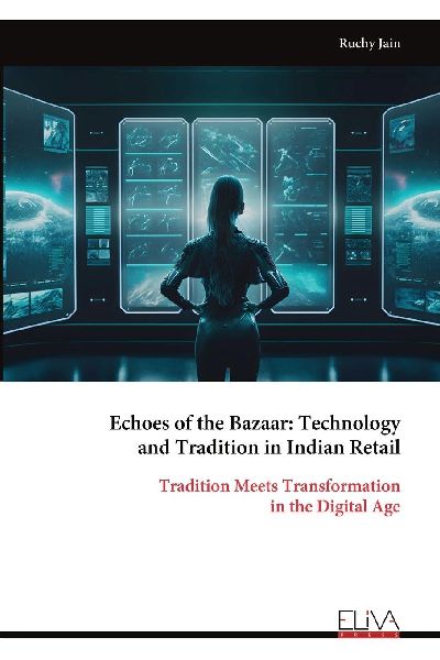 Echoes of the Bazaar: Technology and Tradition in Indian Retail: Tradition Meets Transformationin the Digital Age