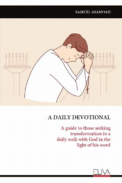 A DAILY DEVOTIONAL: A guide to those seeking transformation in a daily walk with God in the light of his word
