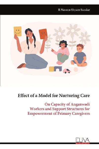 Effect of a Model for Nurturing Care: On Capacity of Anganwadi Workers and Support Structures for Empowerment of Primary Caregivers