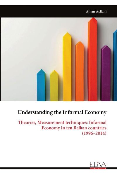 Understanding the Informal Economy: Theories, Measurement techniques: Informal Economy in ten Balkan countries (1996-2014)