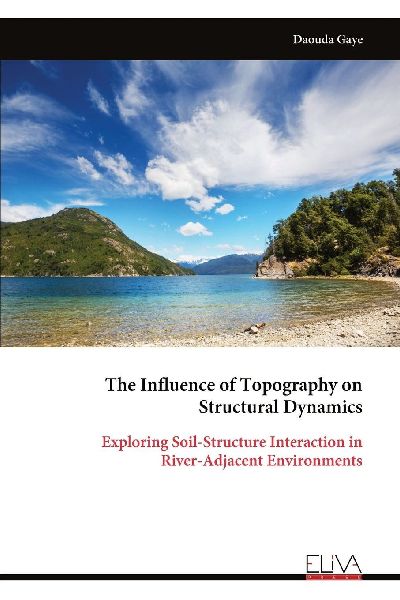 The Influence of Topography on Structural Dynamics: Exploring Soil-Structure Interaction in River-Adjacent Environments