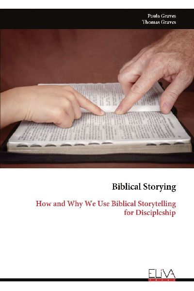 Biblical Storying: How and Why We Use Biblical Storytelling for Discipleship