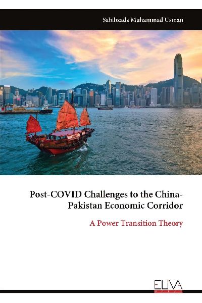 Post-COVID Challenges to the China- Pakistan Economic Corridor: A Power Transition Theory