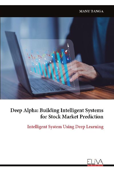 Deep Alpha: Building Intelligent Systems for Stock Market Prediction: Intelligent System Using Deep Learning
