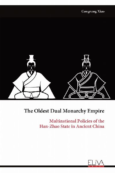 The Oldest Dual Monarchy Empire: Multinational Policies of the Han-Zhao State in Ancient China
