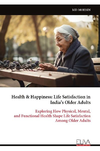 Health & Happiness: Life Satisfaction in Indias Older Adults