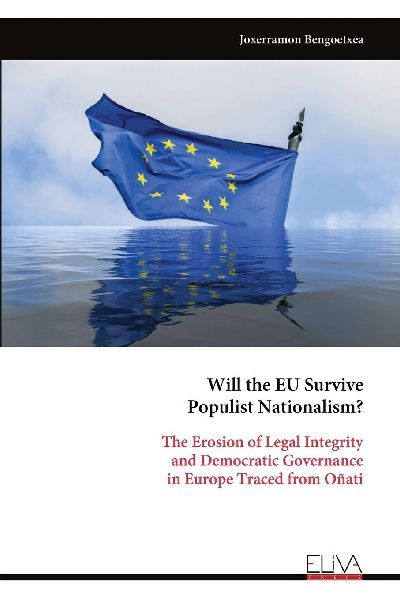 Will the EU Survive Populist Nationalism?: The Erosion of Legal Integrity and Democratic Governance in Europe Traced from Oñati
