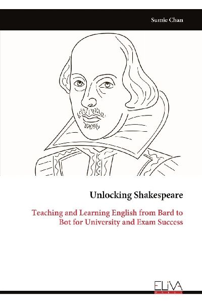 Unlocking Shakespeare: Teaching and Learning English from Bard to Bot for University and Exam Success