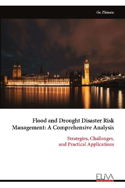 Flood and Drought Disaster Risk Management: A Comprehensive Analysis: Strategies, Challenges, and Practical Applications