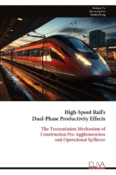 High-Speed Rails Dual-Phase Productivity Effects: The Transmission Mechanism of Construction Pre-Agglomeration and Operational Spillover