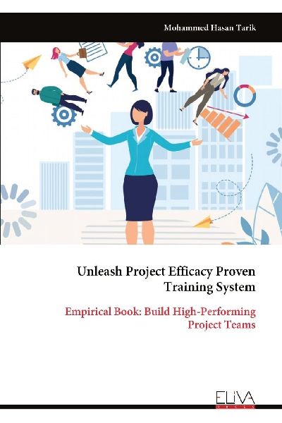 Unleash Project Efficacy Proven Training System: Empirical Book: Build High-Performing Project Teams