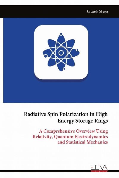 Radiative Spin Polarization in High Energy Storage Rings: A Comprehensive Overview Using Relativity, Quantum Electrodynamics and Statistical Mechanics