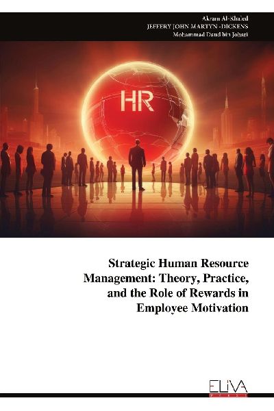 Strategic Human Resource  Management: Theory, Practice,  and the Role of Rewards in  Employee Motivation