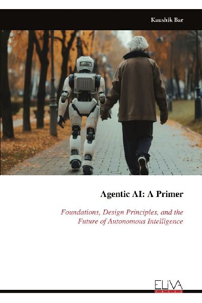 Agentic AI - A Primer: Foundations, Design Principles, and theFuture of Autonomous Intelligence